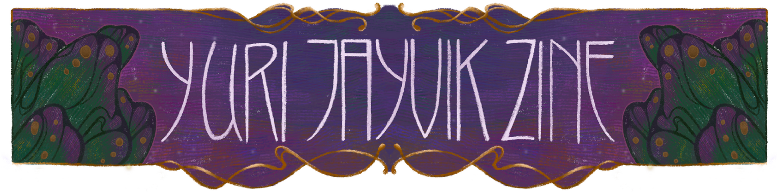 Yuri Jayvik Zine Banner A banner advertising the Yuri Jayvik Zine. the twitter and instagram are @yuri-jayvik-zine and the bluesky and tumblr are @yurijayvikzine.